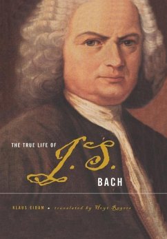 The True Life of Johann Sebastian Bach - Eidam, Klaus; Rogers, Hoyt