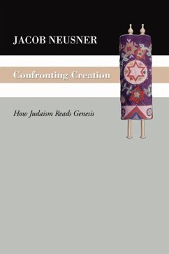 Confronting Creation: How Judaism Reads Genesis - Neusner, Jacob