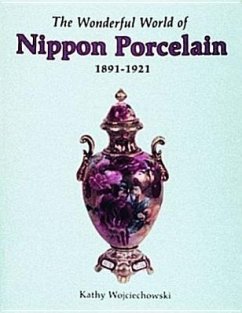 The Wonderful World of Nippon Porcelain: 1891-1921 - Wojciechowski, Kathy