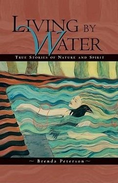 Living by Water: True Stories of Nature and Spirit - Peterson, Brenda