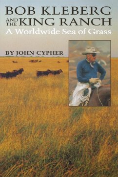 Bob Kleberg and the King Ranch - Cypher, John