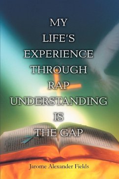 My Life's Experience Through Rap Understanding is the Gap - Fields, Jarome Alexander