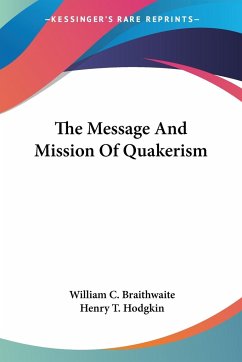 The Message And Mission Of Quakerism - Braithwaite, William C.; Hodgkin, Henry T.