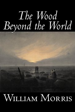 The Wood Beyond the World by William Morris, Fiction, Classics, Fantasy, Fairy Tales, Folk Tales, Legends & Mythology - Morris, William