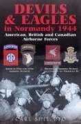 Devils & Eagles in Normandy 1944: American, British and Canadian Airborne Forces - Shilleto, Carl