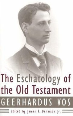 The Eschatology of the Old Testament - Vos, Geerhardus; Dennison, James T.