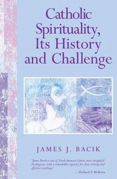 Catholic Spirituality, Its History and Challenge - Bacik, James J