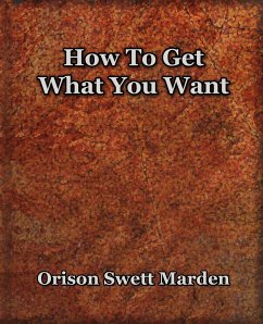 How To Get What You Want (1917) - Marden, Orison Swett