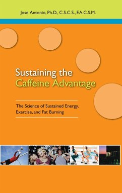 Sustaining the Caffeine Advantage: The Science of Sustained Energy, Exercise, and Fat Burning - Antonio, Jose