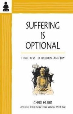 Suffering Is Optional: Three Keys to Freedom and Joy - Huber, Cheri