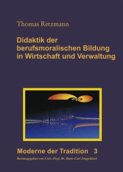 Didaktik der berufsmoralischen Bildung in Wirtschaft und Verwaltung - Retzmann, Thomas Didaktik der berufsmoralischen Bildung in Wirtschaft und Verwaltung - Retzmann, Thomas