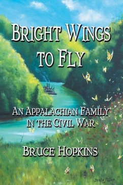 Bright Wings to Fly: An Appalachian Family in the Civil War - Hopkins, Bruce