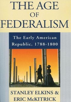 The Age of Federalism - Elkins, Stanley; McKitrick, Eric