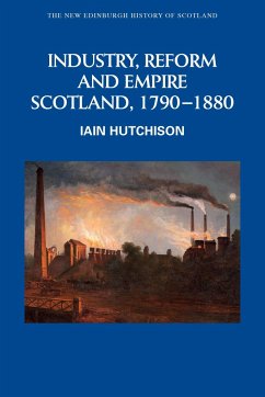 Industry, Reform and Empire: Scotland, 1790-1880 - Hutchison, Iain