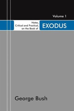 Notes, Critical and Practical, on the Book of Exodus, 2 Volumes: Designed as a General Help to Biblical Reading and Instruction - Bush, George