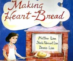 Making Heart-Bread - Linn, Matthew; Linn, Sheila Fabricant; Linn, Dennis