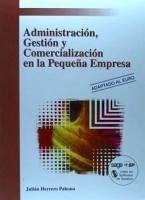 Administración, gestión y comercialización en la pequeña empresa - Herrero Palomo, Julián