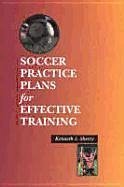 Soccer Practice Plans for Effective Training - Sherry, Kenneth; Sherry, Ken