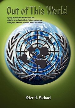 Out of This World: A young international official lives two lives: on the job as rebel against United Nations bureaucracy, off the job as - Michael, Peter H.