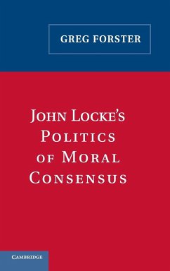 John Locke's Politics of Moral Consensus - Forster, Greg