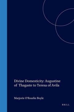 Divine Domesticity: Augustine of Thagaste to Teresa of Avila - O'Rourke Boyle, Marjorie