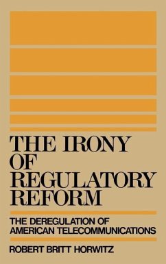 The Irony of Regulatory Reform - Horwitz, Robert Britt (Associate Professor of Communication, Associa