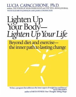 Lighten Up Your Body, Lighten Up Your Life: Beyond Diet and Exercise--The Inner Path to Lasting Change - Capacchione, Lucia