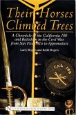 Their Horses Climbed Trees: A Chronicle of the California 100 and Battalion in the Civil War, from San Francisco to Appomattox