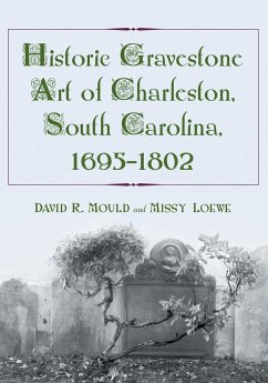 Historic Gravestone Art of Charleston, South Carolina, 1695-1802 - Mould, David R. Loewe, Missy