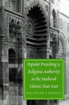 Popular Preaching and Religious Authority in the Medieval Islamic Near East - Berkey, Jonathan P
