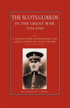 Scots Guards in the Great War - Petre, Loraine F.; Loraine F. Petre, Wilfrid Ewart and Maj