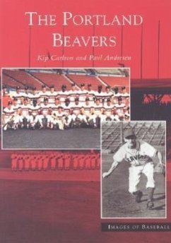 The Portland Beavers - Carlson, Kip; Andresen, Paul