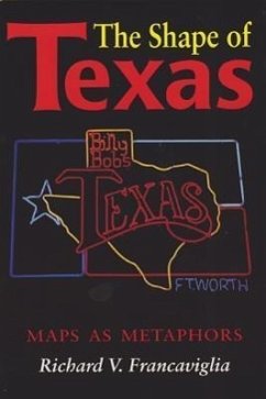 The Shape of Texas: Maps as Metaphors - Francaviglia, Richard V.