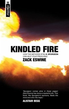 Kindled Fire: How the Methods of Ch Spurgeon Can Help Your Preaching - Eswine, Zack