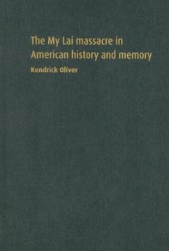 The My Lai Massacre in American History and Memory - Oliver, Kendrick