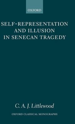 Self-Representation and Illusion in Senecan Tragedy - Littlewood, C A J