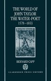 The World of John Taylor the Water-Poet, 1578-1653