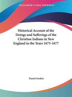 Historical Account of the Doings and Sufferings of the Christian Indians in New England in the Years 1675-1677 - Gookin, Daniel