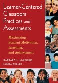 Learner-Centered Classroom Practices and Assessments: Maximizing Student Motivation, Learning, and Achievement