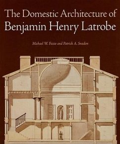 The Domestic Architecture of Benjamin Henry Latrobe - Fazio, Michael W.; Snadon, Patrick A.