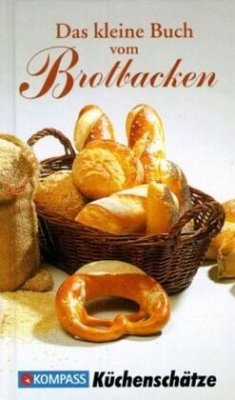 KOMPASS Küchenschätze Das kleine Buch vom Brotbacken - Calis, Ursula