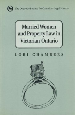 Married Women and the Law of Property in Victorian Ontario - Chambers, Anne Lorene Chambers, Lori