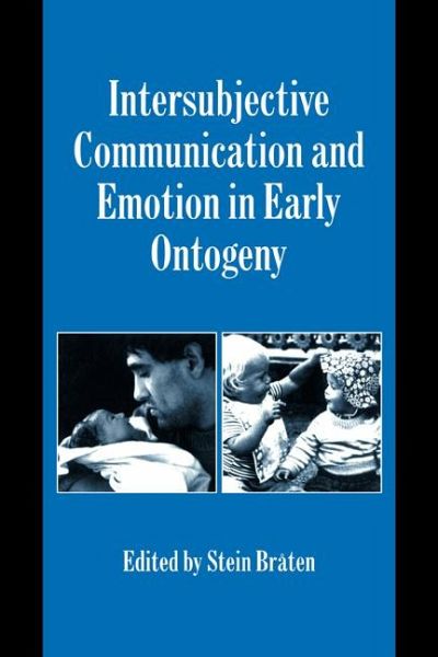 Intersubjective Communication and Emotion in Early Ontogeny Intersubjective Communication and Emotion in Early Ontogeny