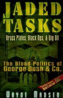 Jaded Tasks: Brass Plates, Black Ops & Big Oil--The Blood Politics of George Bush & Co. - Madsen, Wayne