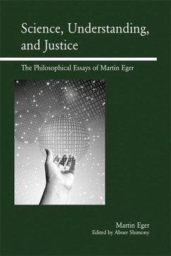 Science, Understanding, and Justice: The Philosophical Essays of Martin Eger - Eger, Martin