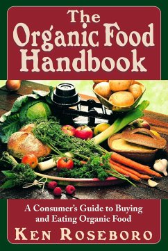 The Organic Food Handbook: A Consumer's Guide to Buying and Eating Orgainc Food - Roseboro, Ken