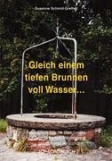 Gleich einem tiefen Brunnen voll Wasser ... - Schmid-Grether, Susanne