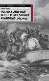 Politics and War in the Three Stuart Kingdoms, 1637-49 Politics and War in the Three Stuart Kingdoms, 1637-49