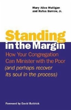 Standing in the Margin: How Your Congregation Can Minister with the Poor (and Perhaps Recover Its Soul in the Process) - Mulligan, Mary Alice; Burrow, Rufus