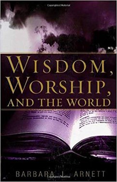 Wisdom, Worship, and the World - Arnett, Barbara J.